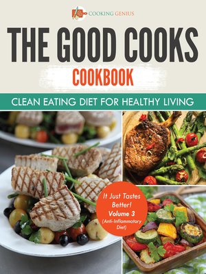 cover image of The Good Cooks Cookbook: It Just Tastes Better, Volume 3 (Anti-Inflammatory Diet)